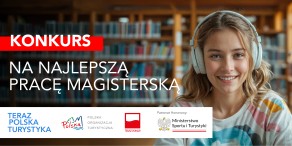 Nabór prac do IV edycji Konkursu na Najlepszą Pracę Magisterską "Teraz Polska Turystyka"